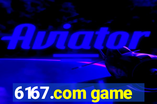 6167.com game